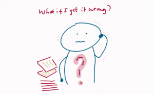 We see a person with a red question mark on their chest, they're a bit shaking. There is a pile of papers next to them and they hold one hand to their head. The caption says? What if I get it wrong?