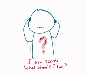 We see a person with a big question mark on their chest, holding their hands to their head, shaking as it were. They say: I am scared. What should I say?